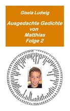 Gisela Ludwig - Ausgedachte Gedichte von Matthias. Bd.2