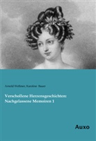 Karoline Bauer, Arnol Wellmer, Arnold Wellmer - Verschollene Herzensgeschichten: Nachgelassene Memoiren 1