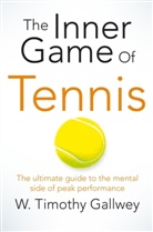 Timothy W Gallwey, W Timothy Gallwey, W. T. Gallwey, W. Timothy Gallwey, W Timothy Gallwey - The Inner Game of Tennis