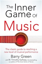 Tomothy W. Gallwey, W Timothy Gallwey, W. Timothy Gallwey, Barry Green, Green Barry, W Timothy Gallwey... - The Inner Game of Music