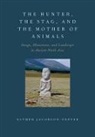 Esther Jacobson-Tepfer, Jacobson-Tepfer Esther - Hunter, the Stag, and the Mother of Animals