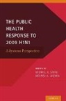 Michael A Stoto, MIchael A. Stoto, Michael A. (Professor of Health Systems Adm Stoto, Michael A. Higdon Stoto, Melissa A Higdon, Melissa A. Higdon... - Public Health Response to 2009 H1n1
