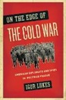 Igor Lukes, Igor (University Professor of History and I Lukes, Igor (University Professor of History and International Relations Lukes - On the Edge of the Cold War