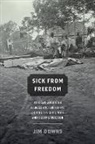 Jim Downs, Jim (Associate Professor of History Downs, Downs Jim - Sick From Freedom