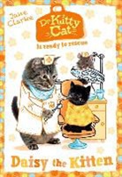 Jane Clarke - Dr Kittycat Is Ready to Rescue: Daisy the Kitten