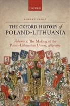 Robert Frost, Robert I. Frost, Robert I. (Burnett Fletcher Chair in History Frost, Frost Robert I. - The Oxford History of Poland-Lithuania: Volume 1