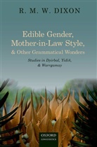 Dixon, R M W Dixon, R. M. W Dixon, R. M. W. Dixon, Dixon R M W - Edible Gender, Mother-In-Law Style, and Other Grammatical Wonders