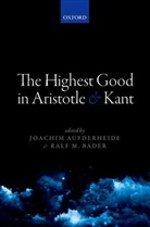 Joachim Aufderheide, Joachim (King''''s College London) Ba Aufderheide, Joachim Bader Aufderheide, Joachim Aufderheide, Ralf M. Bader - Highest Good in Aristotle and Kant