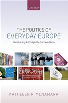 Kathleen R McNamara, Kathleen R. McNamara, Kathleen R. (Associate Professor and Dir Mcnamara, Kathleen R. (Associate Professor and Director McNamara, McNamara Kathleen R. - Politics of Everyday Europe