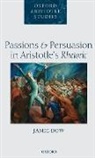 Jamie Dow, Jamie (University of Leeds) Dow - Passions and Persuasion in Aristotle''s Rhetoric