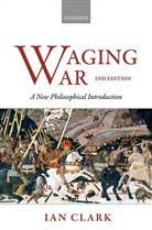 Clark, Ian Clark, Ian (Professor of International Relations Clark, Clark Ian - Waging War
