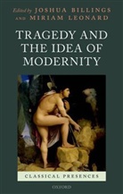 Joshua (Assistant Professor of Classics Billings, Joshua Leonard Billings, Joshua Billings, Billings Joshua, Miriam Leonard, Leonard Miriam - Tragedy and the Idea of Modernity