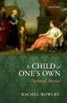 Rachel Bowlby, Rachel (Professor of Comparative Literatur Bowlby, Rachel (Professor of Comparative Literature Bowlby - Child of One''s Own