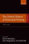 Stuart Macintyre, Stuart Maiguashca Macintyre, Stuart Macintyre, Juan Maiguashca, Attila Pok, Attila Pók - Oxford History of Historical Writing