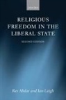 Rex Ahdar, Rex (Professor Ahdar, Rex Leigh Ahdar, Ahdar Rex, Ian Leigh, Leigh Ian - Religious Freedom in the Liberal State