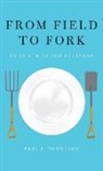 Paul B. Thompson, Paul B. (W.k. Kellogg Chair in Agricultu Thompson, Paul B. (W.K. Kellogg Chair in Agricultural Thompson, Thompson Paul B. - From Field to Fork