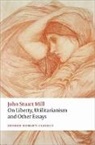 John Stuart Mill, Mark Philp, Mark (University of Warwick) Philp, Philp Mark, Frederick Rosen, Frederick (University College London) Rosen... - On Liberty, Utilitarianism and Other Essays