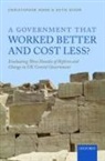 Ruth Dixon, Ruth (Leverhulme Trust Postdoctoral Researcher Dixon, Dixon Ruth, Christopher Hood, Christopher (Gladstone Professor of Governme Hood, Christopher (Gladstone Professor of Government Emeritus and Fellow Emeritus Hood... - Government That Worked Better and Cost Less?