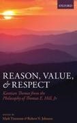 Robert N. Johnson, Mark Timmons, Mark (University of Arizona Timmons, Mark Johnson Timmons, Robert N Johnson, … - Reason, Value, and Respect Kantian Themes From the Philosophy of Thomas E. Hill, Jr