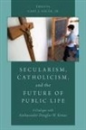 Adler, Gary J. Adler, Gary J. (Director of Research Adler, Gary J Adler, Gary J. Adler, Gary J. (Director of Research Adler - Secularism, Catholicism, and the Future of Public Life