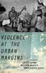 Javier Auyero, Javier Bourgois Auyero, Javier Auyero, Auyero Javier, Philippe Bourgois, Nancy Scheper-Hughes... - Violence At the Urban Margins