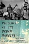 Javier Auyero, Javier Bourgois Auyero, Javier Auyero, Javier (Joe R. and Teresa Lozano Long Professor of Latin American Sociology Auyero, Auyero Javier, Philippe Bourgois... - Violence At the Urban Margins