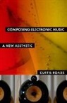 Curtis Roads - Composing Electronic Music