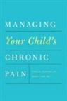 Emily F Law, Emily F. Law, Emily F. (Acting Assistant Professor Law, Law Emily F., Tonya M Palermo, Tonya M. Palermo... - Managing Your Child''s Chronic Pain