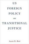 Annie R Bird, Annie R. Bird, Annie R. (Policy Advisor Bird, Bird Annie R. - Us Foreign Policy on Transitional Justice