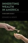 Edward N Wolff, Edward N. Wolff, Edward N. (Professor of Economics Wolff, Wolff Edward N. - Inheriting Wealth in America