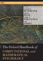 Jerome R. Busemeyer, Jerome R. (Provost Professor of Psychol Busemeyer, Jerome R. (Provost Professor of Psychology Busemeyer, Jerome R. Wang Busemeyer, Busemeyer Jerome R., Ami Eidels... - Oxford Handbook of Computational and Mathematical Psychology