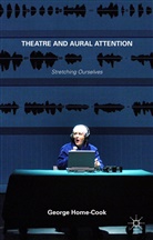 G. Home-Cook, George Home-Cook - Theatre and Aural Attention
