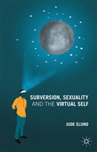 J Elund, J. Elund, Jude Elund - Subversion, Sexuality and the Virtual Self