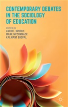 Rachel Brooks, Rachel Mccormack Brooks, Dalwant Bhopal, K Bhopal, K. Bhopal, Kalwant Bhopal... - Contemporary Debates in the Sociology of Education