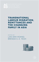 Lan Anh Yeoh Hoang, Hoang, L Hoang, L. Hoang, Lan Anh Hoang, Brenda S. a.... - Transnational Labour Migration, Remittances and the Changing Family