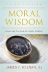 James F Keenan, James F. Keenan, S. J. James F. Keenan, SJ Keenan, SJ James F. Keenan, James F. Keenan Sj - Moral Wisdom