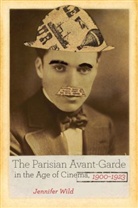Jennifer Wild, Wild Jennifer - Parisian Avant-Garde in the Age of Cinema, 1900-1923