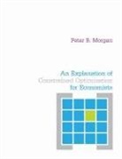 Peter Morgan, Peter B. Morgan - Explanation of Constrained Optimization for Economists
