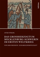 Antje Strahl, Antje Von: Strahl - Das Großherzogtum Mecklenburg-Schwerin im Ersten Weltkrieg