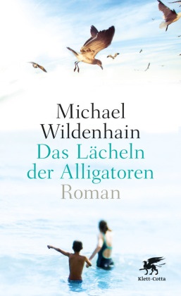 Michael Wildenhain - Das Lächeln der Alligatoren - Roman