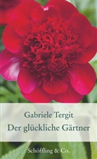 Gabriele Tergit - Der glückliche Gärtner