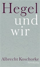 Albrecht Koschorke - Hegel und wir