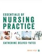 Catherine Delves-Yates, Catherine Delves Yates, Catherine Delves-Yates, Catherine Delves Yates - Essentials of Nursing Practice