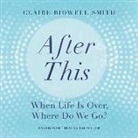 Claire Bidwell Smith, Claire Bidwell Smith - After This: When Life Is Over, Where Do We Go? (Audio book)