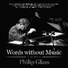 Philip Glass, Lloyd James - Words Without Music: A Memoir (Audio book)
