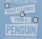 Daniel G. Amen, Jesse Payne, Jesse J. Payne, Daniel G. Amen, Daniel G. Amen MD - What I Learned from a Penguin: A Story on How to Help People Change (Audio book)