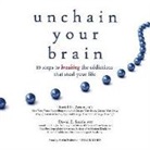 Daniel G. Amen, Daniel G. Amen MD, David E. Smith, David E. Smith MD - Unchain Your Brain: 10 Steps to Breaking the Addictions That Steal Your Life (Audio book)