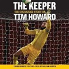 Tim Howard, William Harper - The Keeper: The Unguarded Story of Tim Howard Young Readers' Edition Una: The Unguarded Story of Tim Howard (Audio book)