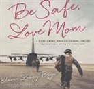 Elaine Lowry Brye, Elaine Lowry Brye, Susan Boyce - Be Safe, Love Mom: A Military Mom's Stories of Courage, Comfort, and Surviving Life on the Home Front (Audio book)