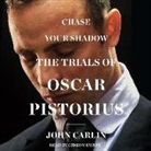 John Carlin, Gideon Emery - Chase Your Shadow: The Trials of Oscar Pistorius (Audiolibro)